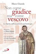 Non come giudice ma come vescovo. Lo Spirito nell'umanità di sant'Ambrogio