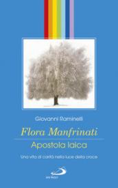 Flora Manfrinati. Apostola laica. Una vita di carità nella luce della croce