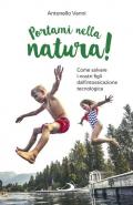 Portami nella natura! Come salvare i nostri figli dall'intossicazione tecnologica