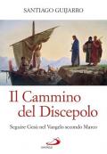 Il cammino del discepolo. Seguire Gesù nel Vangelo secondo Marco