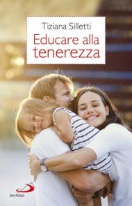 Educare alla tenerezza. Per una pedagogia dell'amore