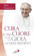 Cura il tuo cuore con la gioia di Gesù risorto. Nove meditazioni sulle pagine dei Vangeli della Pasqua