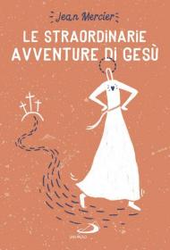 Le straordinarie avventure di Gesù