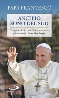 Anch'io sono del sud. Viaggio in Sicilia per il XXV Anniversario del martirio del beato Pino Puglisi