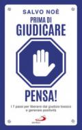 Prima di giudicare, pensa! I 7 passi per liberarsi dal giudizio tossico e generare positività