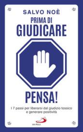 Prima di giudicare, pensa! I 7 passi per liberarsi dal giudizio tossico e generare positività