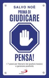 Prima di giudicare, pensa! I 7 passi per liberarsi dal giudizio tossico e generare positività