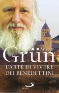 L' arte di vivere dei Benedettini. Come realizzare il potenziale presente nella nostra anima