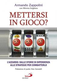 Mettersi in gioco? L'azzardo: dalle storie di dipendenza alle strategie per combatterlo