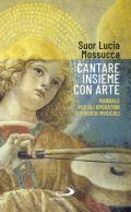 Cantare insieme con arte. Manuale per gli operatori liturgico-musicali