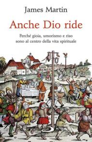 Anche Dio ride. Perché gioia, umorismo e riso sono al centro della vita spirituale