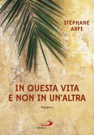 In questa vita e non in un'altra. I tre giorni che cambiarono la vita del giovane Gesù