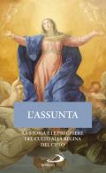 L' Assunta. La storia e le preghiere del culto alla Regina del cielo