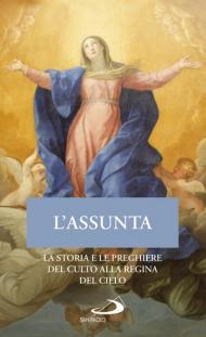 L' Assunta. La storia e le preghiere del culto alla Regina del cielo