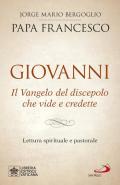 Giovanni. Il Vangelo del discepolo che vide e credette. Lettura spirituale e pastorale