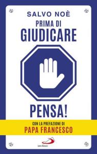 Prima di giudicare, pensa! I 7 passi per liberarsi dal giudizio tossico e generare positività. Nuova ediz.