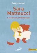 Sara Matteucci. Il mistero della fede bambina