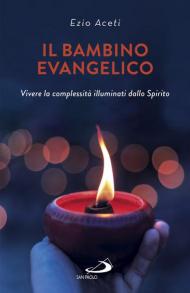 Il bambino evangelico. Vivere la complessità illuminati dallo Spirito