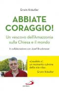 Abbiate coraggio! Un vescovo dell'Amazzonia sulla Chiesa e il mondo