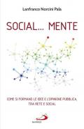 Social... Mente. Come si formano le idee e l'opinione pubblica, tra rete e social