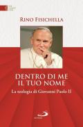 Dentro di me il tuo nome. La teologia di Giovanni Paolo II