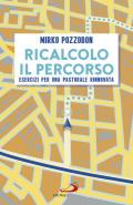 Ricalcolo il percorso. Esercizi per una pastorale rinnovata