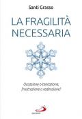 La fragilità necessaria. Occasione o tentazione, frustrazione o redenzione?