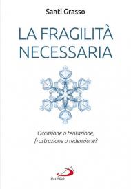 La fragilità necessaria. Occasione o tentazione, frustrazione o redenzione?