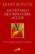 Ascoltarlo era rimanere accesi. Per un cammino liturgico in famiglia (Anno A)