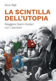 La scintilla dell'utopia. Rileggere Gianni Rodari con i bambini