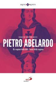 Pietro Abelardo. Le ragioni della fede, i sensi della ragione