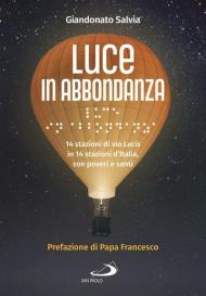 Luce in abbondanza. 14 stazioni di via Lucis in 14 stazioni d'Italia, con poveri e santi