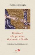 Ritornare alla persona, ripensare la Storia. Omelie in tempo di pandemia