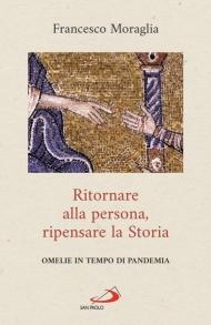 Ritornare alla persona, ripensare la Storia. Omelie in tempo di pandemia