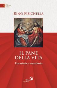 Il pane della vita. Eucaristia e sacerdozio