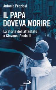 Il papa doveva morire. La storia dell'attentato a Giovanni Paolo II