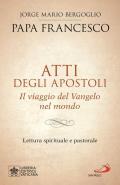 Atti degli Apostoli. Il viaggio del Vangelo nel mondo. Lettura spirituale e pastorale