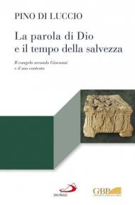 La Parola di Dio e il tempo della salvezza. Il Vangelo secondo Giovanni e il suo contesto