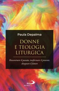 Donne e teologia liturgica. Riesaminare il passato, trasformare il presente, disegnare il futuro