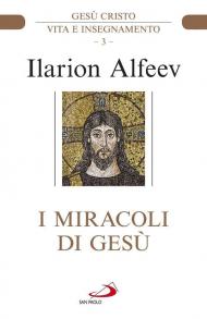 I miracoli di Gesù. Gesù Cristo. Vita e insegnamento