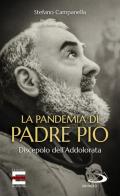 La pandemia di Padre Pio. Discepolo dell'Addolorata