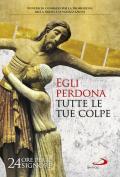 Egli perdona tutte le tue colpe. 24 ore per il Signore. Sussidio pastorale