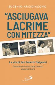 Asciugava lacrime con mitezza. La vita di don Roberto Malgesini