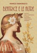 Beatrice e le altre. Viaggio nella Commedia di Dante attraverso i personaggi femminili