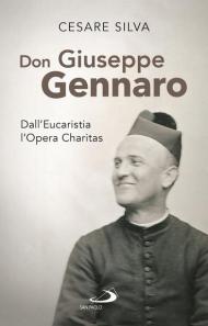 Don Giuseppe Gennaro. Dall'Eucaristia l'Opera Charitas