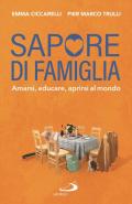 Sapore di famiglia. Amarsi, educare, aprirsi al mondo