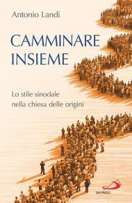 Camminare insieme. Lo stile sinodale nella chiesa delle origini