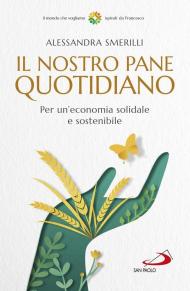 Il nostro pane quotidiano. Per un'economia solidale sostenibile