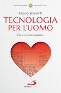 Tecnologia per l'uomo. Cura e innovazione