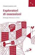 Esploratori di ossessioni. Mitologia, letteratura e clinica